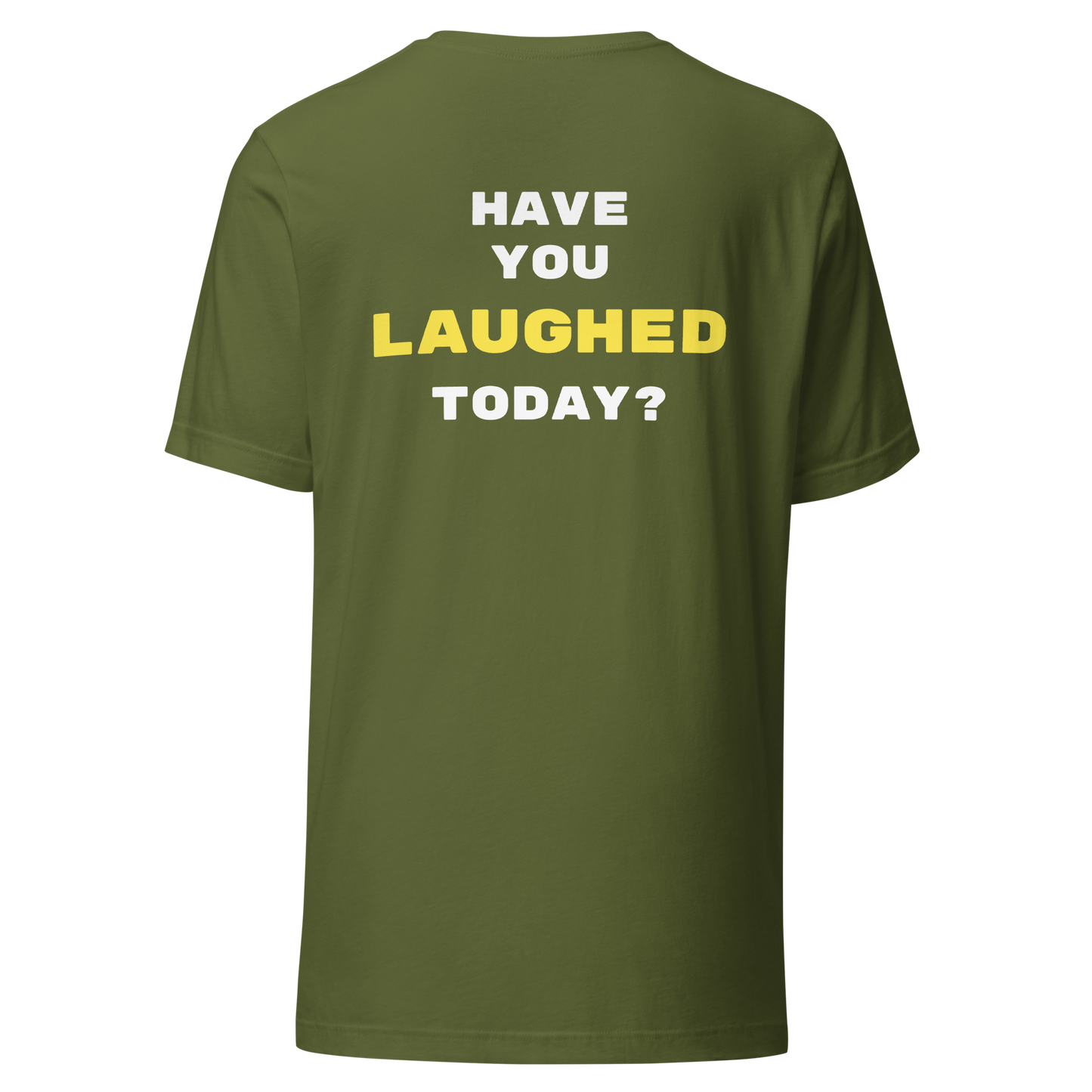 "HAVE YOU LAUGHED TODAY?" Shirt
