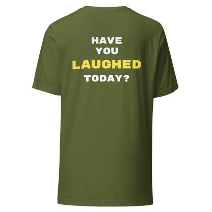 "HAVE YOU LAUGHED TODAY?" Shirt